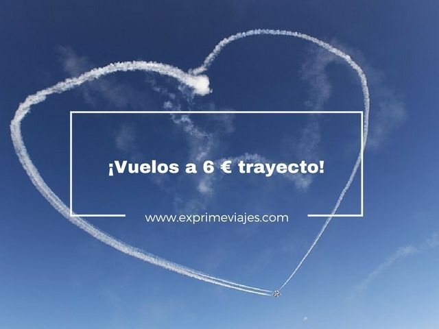 ✈️ VUELOS A 6 EUROS TRAYECTO