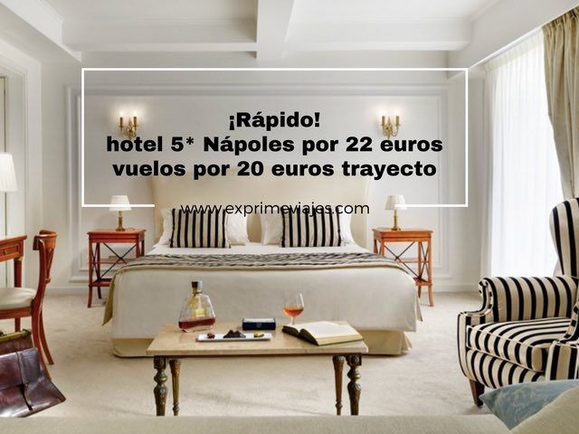 🇮🇹 RÁPIDO! HOTEL 5* NÁPOLES POR 22 EUROS (VUELOS 20 EUROS TRAYECTO)