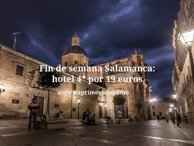 🇪🇸 FIN DE SEMANA SALAMANCA: HOTEL 4* POR 19 EUROS