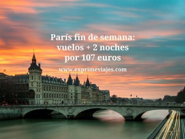 🇫🇷 PARIS FIN DE SEMANA: VUELOS + 2 NOCHES POR 107 EUROS