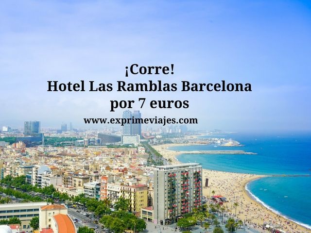 🇪🇸 CORRE! HOTEL EN LAS RAMBLAS DE BARCELONA POR 7 EUROS