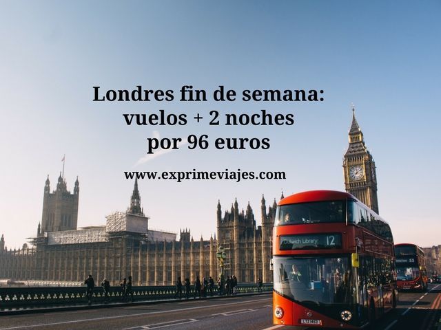 🇬🇧 LONDRES FIN DE SEMANA: VUELOS + 2 NOCHES POR 96 EUROS