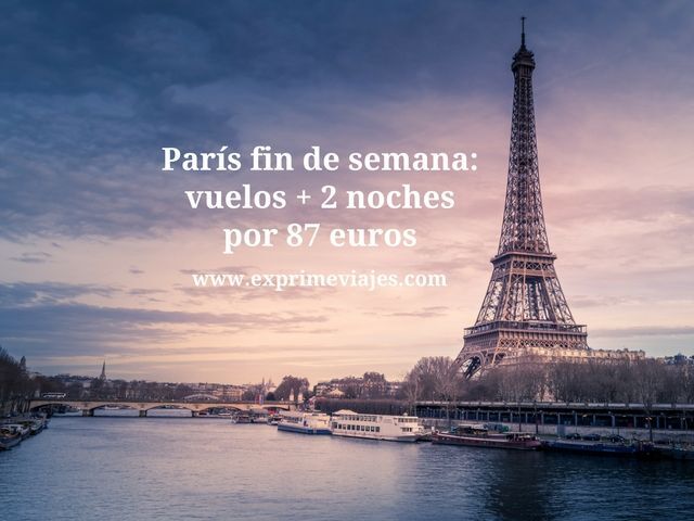 🇫🇷 PARIS FIN DE SEMANA: VUELOS + 2 NOCHES POR 87 EUROS