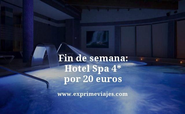 🧳 FIN DE SEMANA: HOTEL SPA 4* POR 20 EUROS