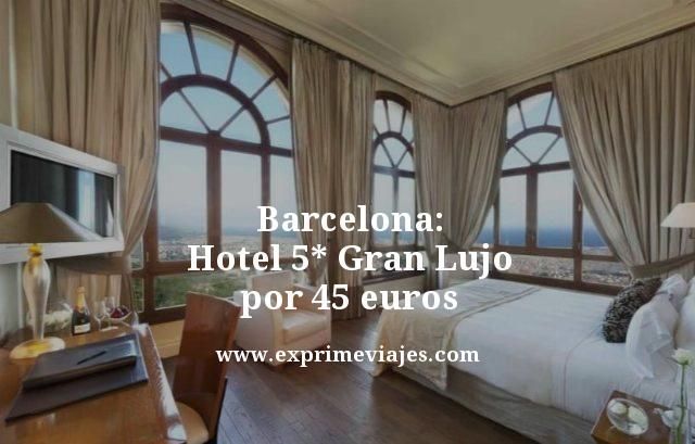 🇪🇸 BARCELONA: HOTEL 5* GRAN LUJO POR 45 EUROS
