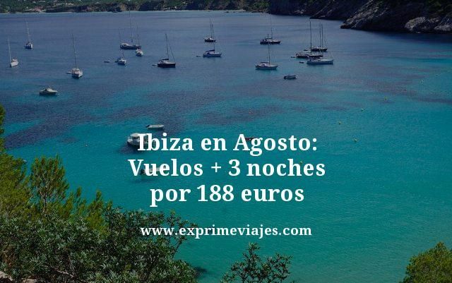 🇪🇸 IBIZA EN AGOSTO: VUELOS + 3 NOCHES POR 188 EUROS