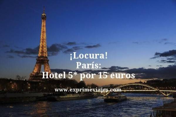 🇫🇷 PARIS: HOTEL 5* POR 15 EUROS