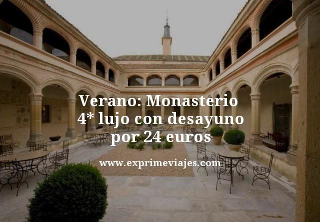 ✈️ VERANO: MONASTERIO 4* LUJO CON DESAYUNO POR 24 EUROS