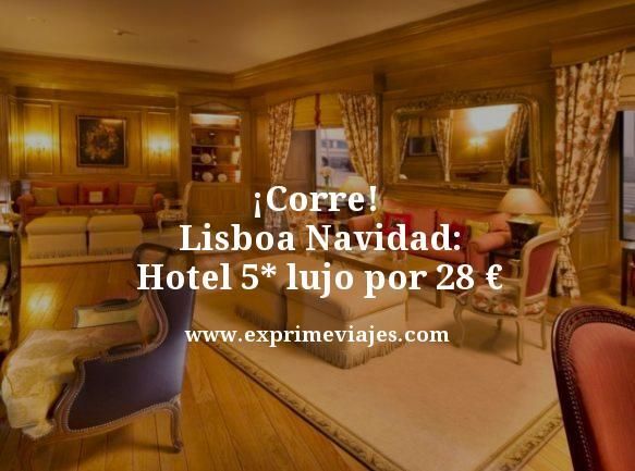🇵🇹 CORRE! LISBOA NAVIDAD: HOTEL 5* LUJO POR 28 EUROS
