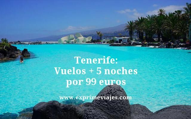 🇪🇸 TENERIFE: VUELOS + 5 NOCHES POR 99 EUROS