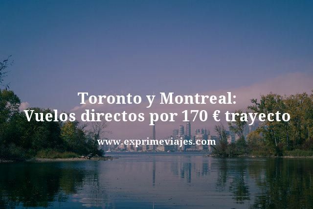 🇨🇦 VUELOS DIRECTOS A TORONTO Y MONTREAL POR 170 EUROS TRAYECTO