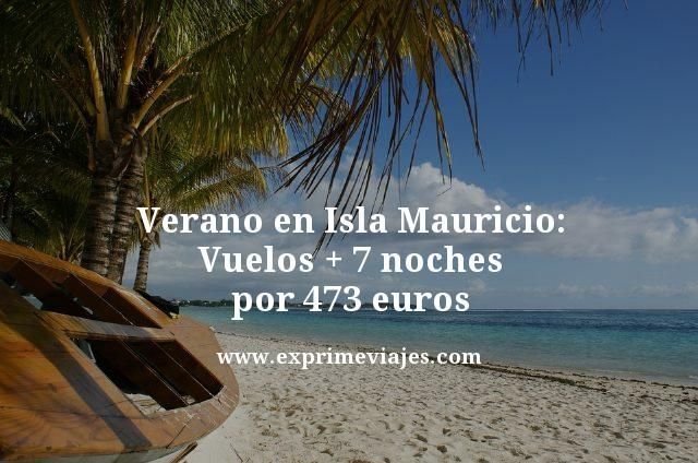 🇲🇺 ISLA MAURICIO EN VERANO: VUELOS + 7 NOCHES POR 473 EUROS