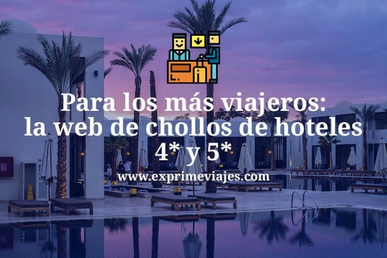 🏨 Dormir de Chollo: las mejores gangas y ofertas de hoteles 4* y 5*