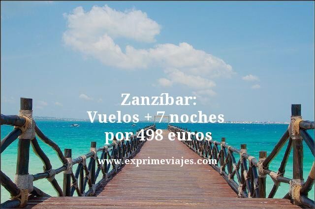 🇹🇿 ZANZIBAR: VUELOS + 7 NOCHES POR 498 EUROS