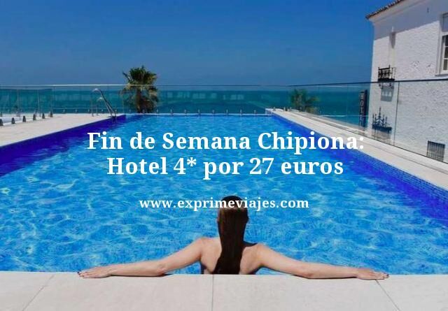 🧳 CHIPIONA EN FIN DE SEMANA: HOTEL 4* POR 27 EUROS