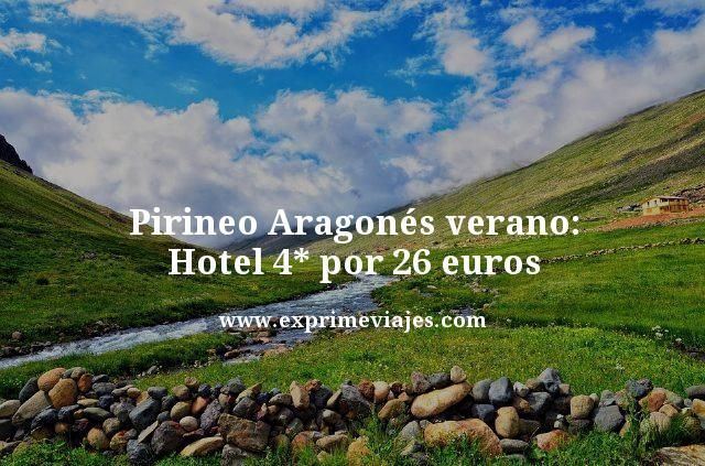 🏨 PIRINEO ARAGONÉS VERANO: HOTEL 4* POR 26 EUROS