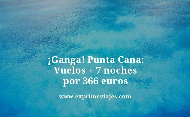 🇩🇴 PUNTA CANA: VUELOS + 7 NOCHES POR 366 EUROS