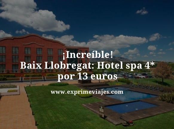 🏨 BAIX LLOBREGAT: HOTEL SPA 4* POR 13 EUROS