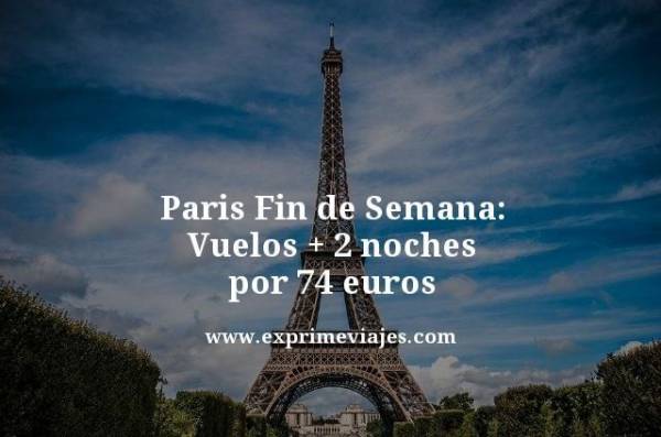 🇫🇷 PARIS FIN DE SEMANA: VUELOS + 2 NOCHES POR 74 EUROS