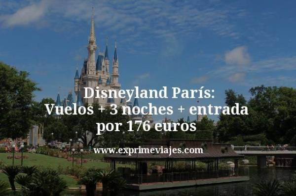 🇫🇷 Disneyland París: Vuelos + 3 noches + entrada por 176 euros