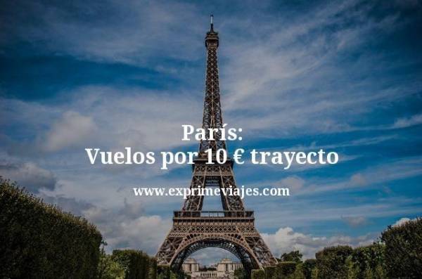 🇫🇷 París: Vuelos por 10 euros trayecto