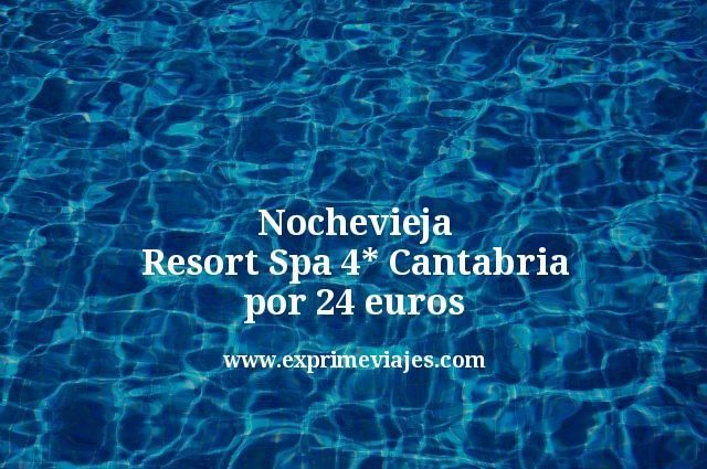 🇪🇸 Nochevieja: Resort Spa 4* Cantabria por 24 euros