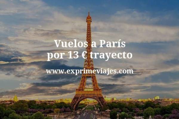 🇫🇷 Vuelos a París por 13 euros trayecto
