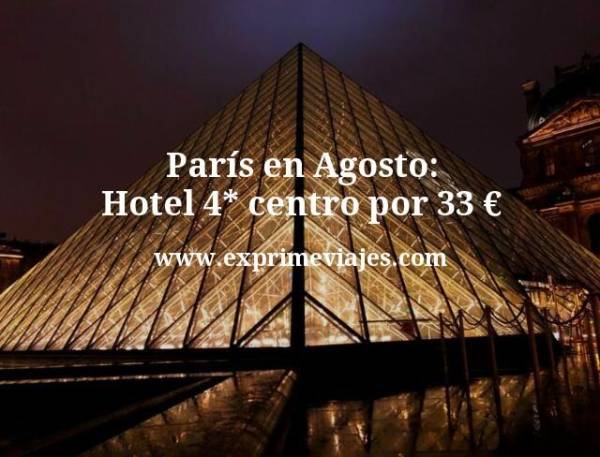 🇫🇷 París en Agosto: Hotel 4* centro por 33 euros