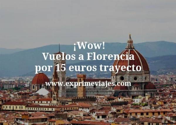🇮🇹 Vuelos a Florencia por 15 euros trayecto