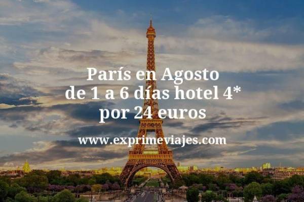 🇫🇷 París en Agosto: de 1 a 6 días hotel 4* por 24 € p.p/noche