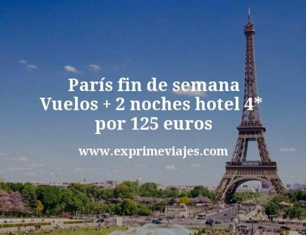🇫🇷 París fin de semana: Vuelos + 2 noches hotel 4* por 125 euros