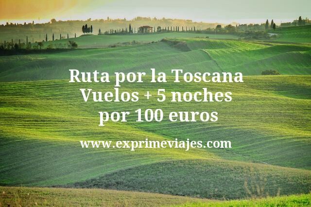 🇮🇹 Ruta por la Toscana: Vuelos + 5 noches por 100 euros
