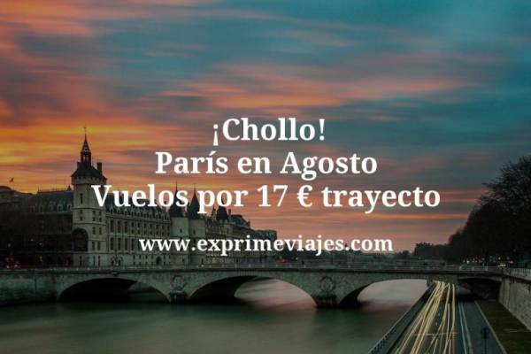 🇫🇷 París: Vuelos en Agosto por 17 euros trayecto