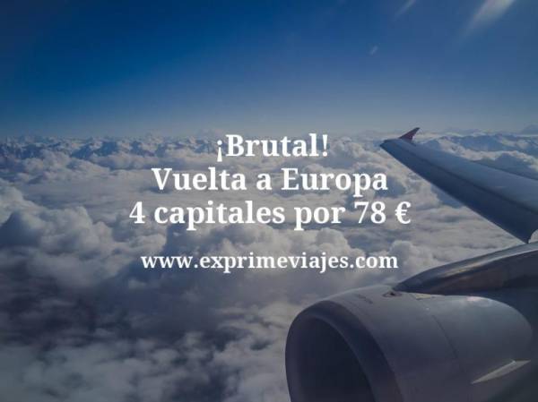 🇪🇸 Vuelta a Europa: 4 capitales por 78 euros