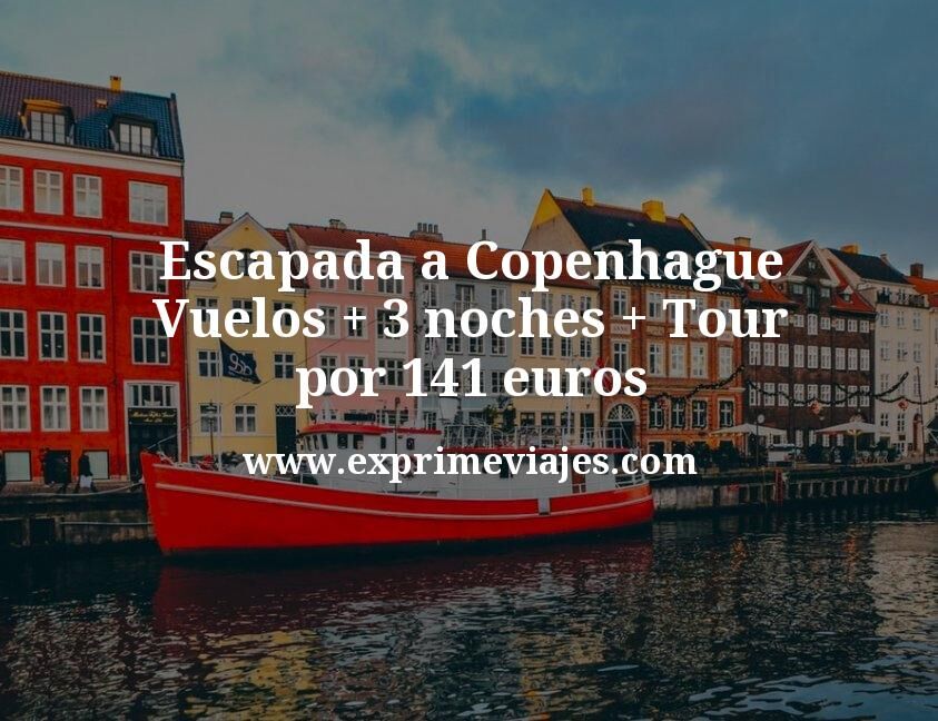🇩🇰 Escapada a Copenhague: Vuelos + 3 noches + Tour por 141 euros