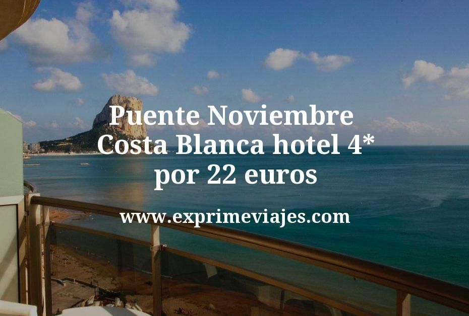 🏨 Puente Noviembre Costa Blanca: Hotel 4* por 22 € p.p/noche