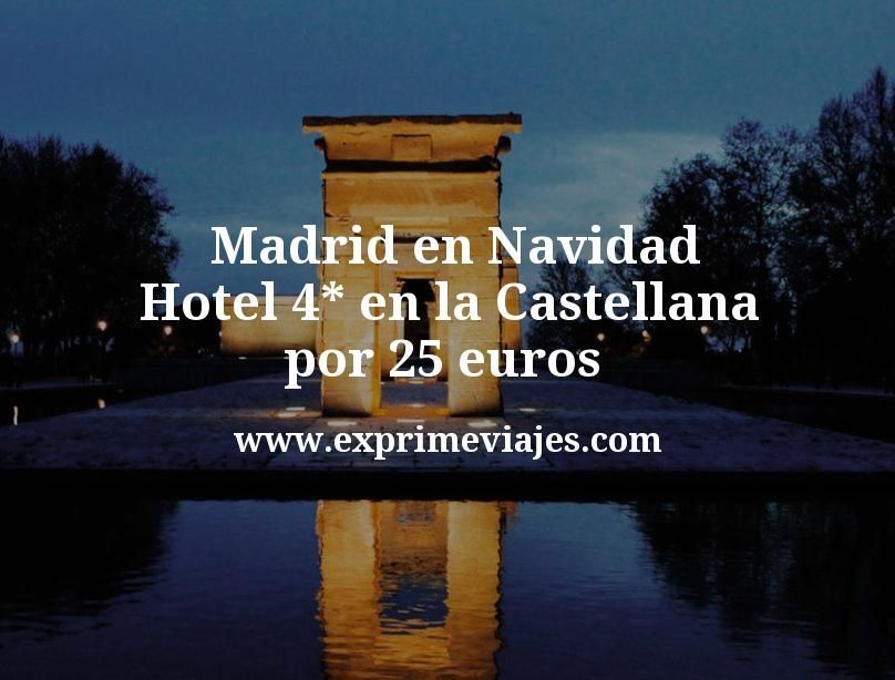 🇪🇸 Madrid en Navidad: Hotel 4* en la Castellana por 25 € p.p/noche