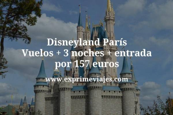 🇫🇷 Disneyland París: Vuelos + 3 noches + entrada por 157 euros