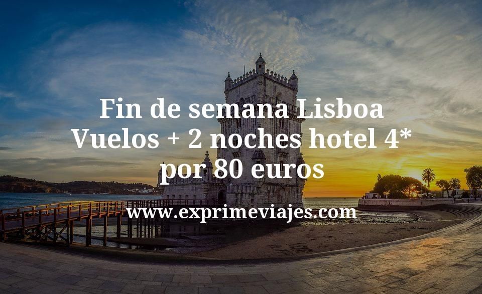 🇵🇹 Fin de semana Lisboa: Vuelos + 2 noches hotel 4* por 80 euros