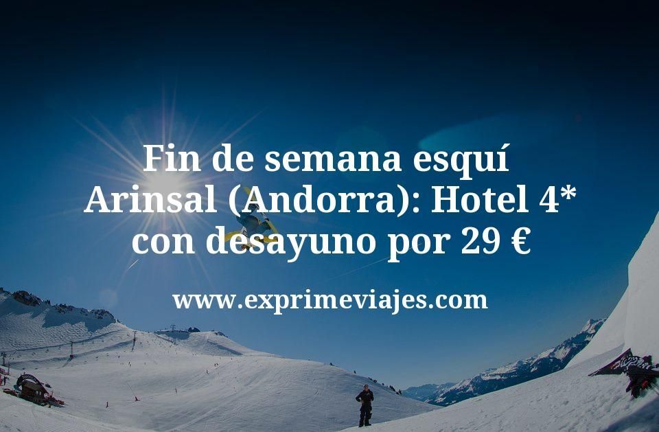🏔️ Fin de semana esquí en Arinsal (Andorra): Hotel 4* con desayuno por 29 euros