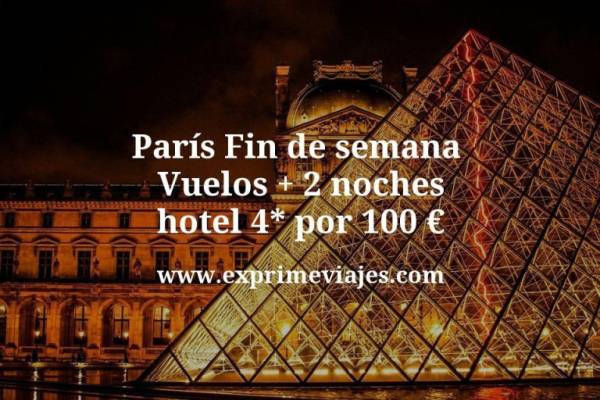 🇫🇷 París fin de semana: Vuelos + 2 noches hotel 4* por 100 euros
