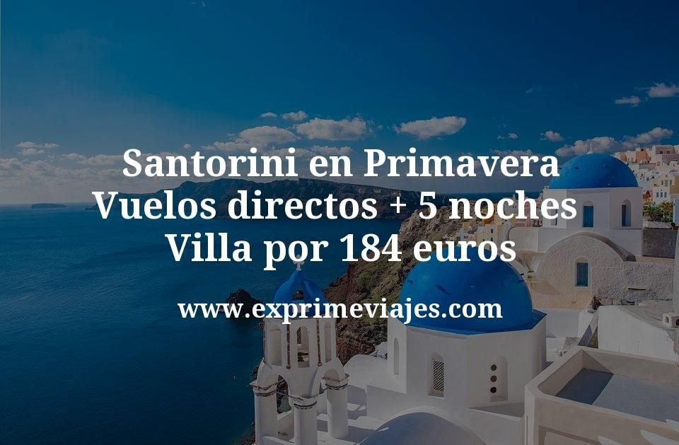 🇬🇷 Santorini en Primavera: Vuelos directos + 5 noches Villa por 184 euros
