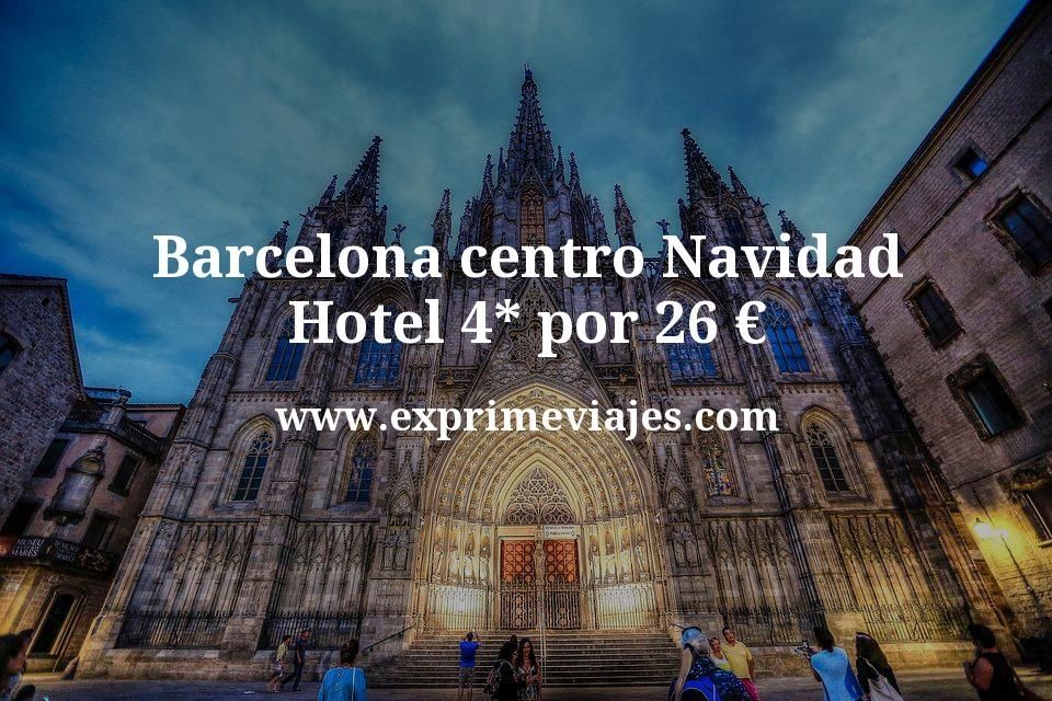 🇪🇸 Barcelona centro Navidad: Hotel 4* por 26 € p.p/noche