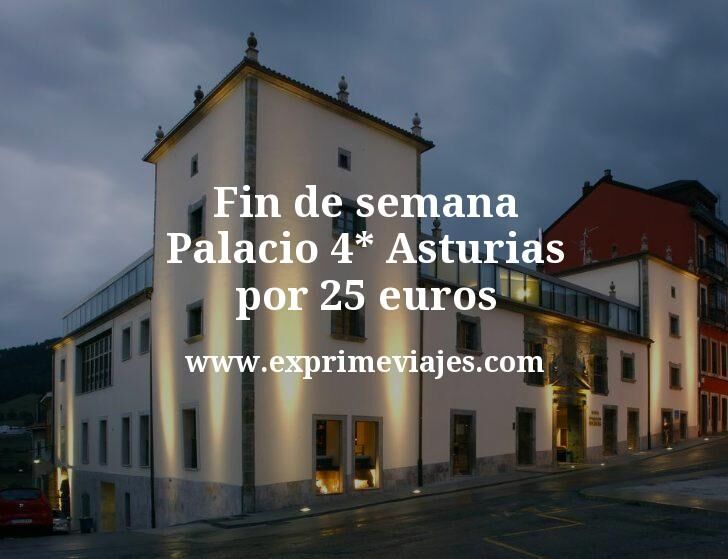 🇪🇸 Fin de semana Palacio 4* Asturias por 25 € p.p/noche