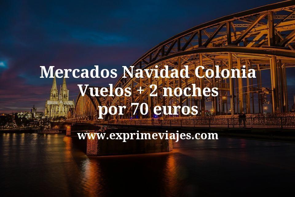 🇩🇪 Mercados Navidad Colonia: Vuelos + 2 noches por 70 euros