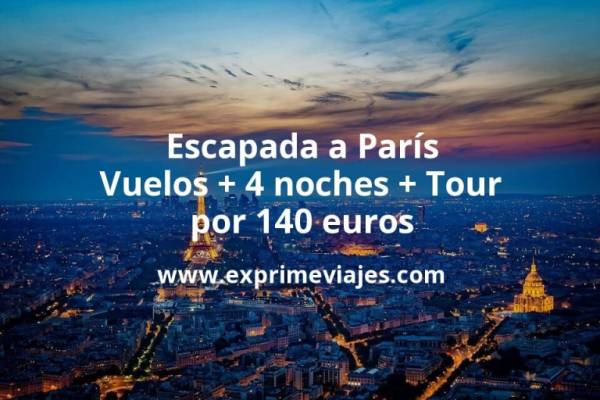 🇫🇷 Escapada a París: Vuelos + 4 noches + Tour por 140 euros