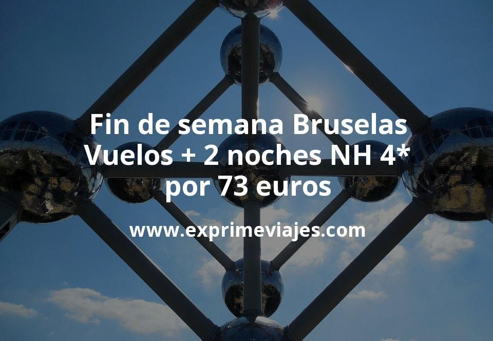 🇧🇪 Fin de semana Bruselas: Vuelos + 2 noches NH 4* por 73 euros