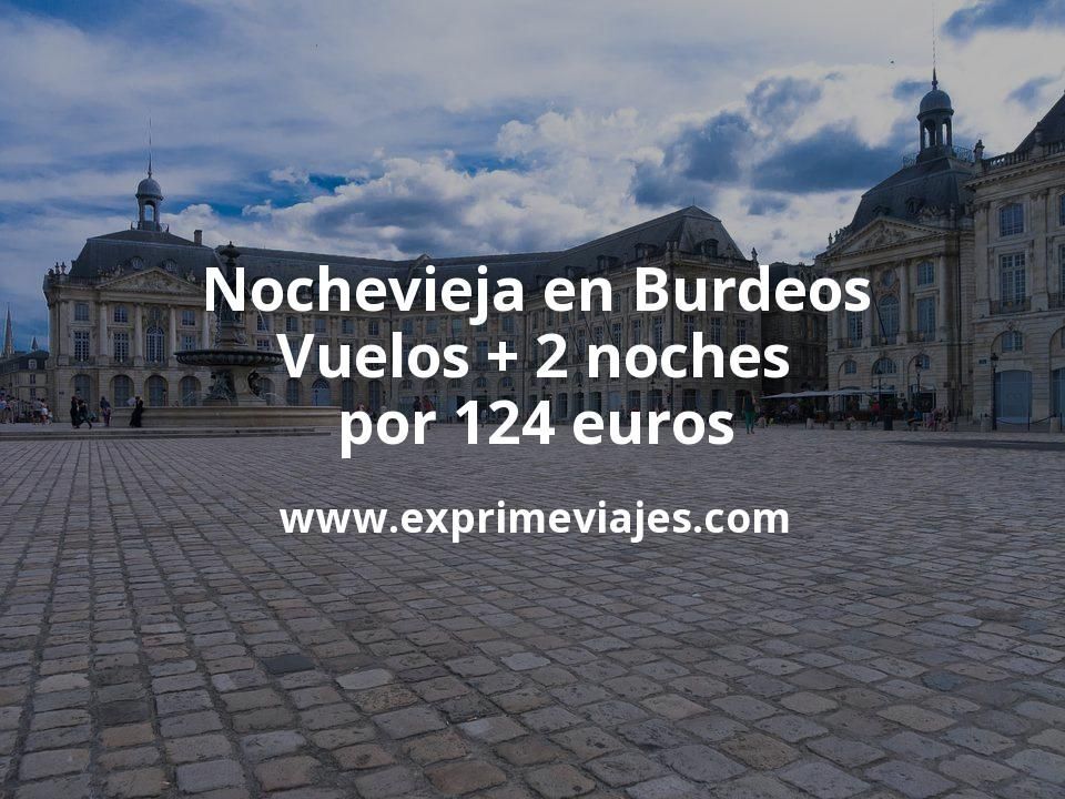 🇫🇷 Nochevieja en Burdeos: Vuelos + 2 noches por 124 euros
