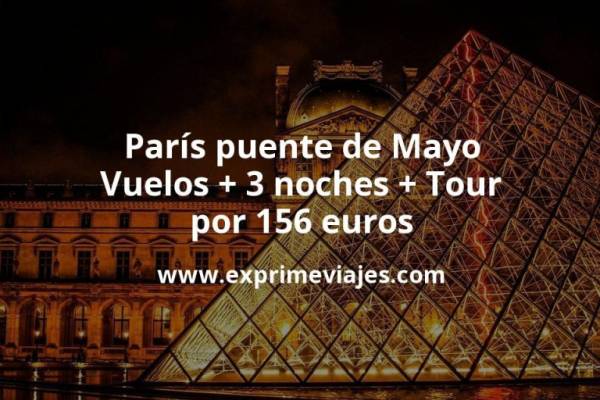 🇫🇷 París Puente de Mayo: Vuelos + 3 noches + Tour por 156 euros