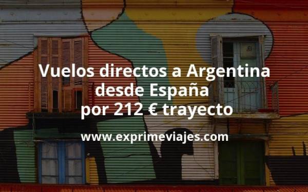 🇦🇷 Vuelos directos a Argentina desde España por 212 euros trayecto